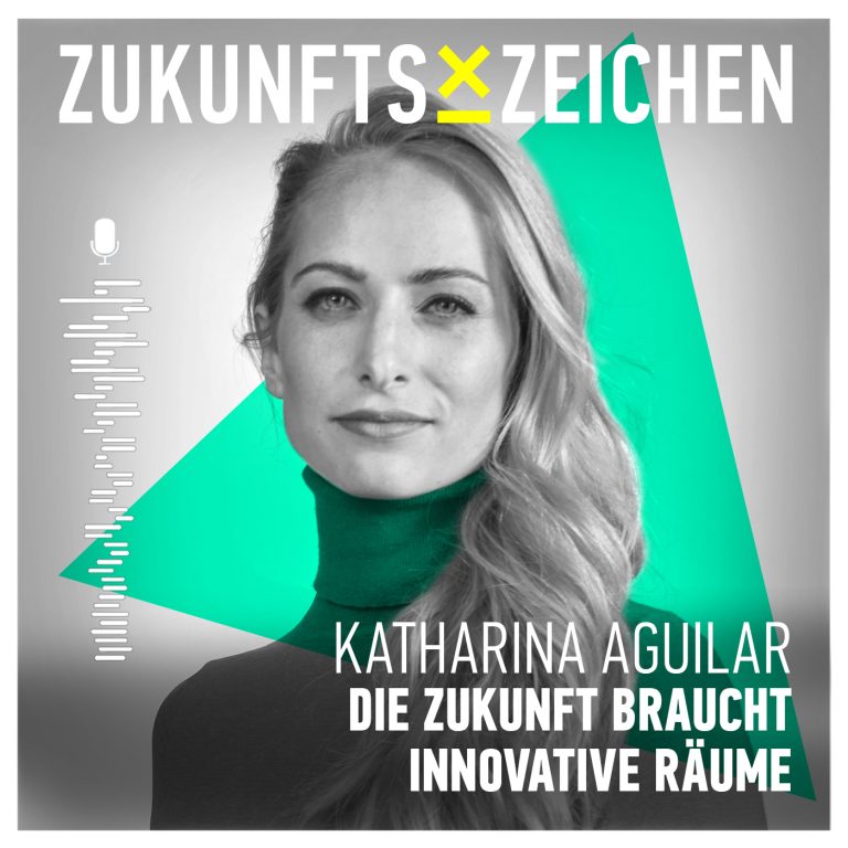 Die Zukunft braucht innovative Räume // ZUKUNFTSZEICHEN Podcast #15 mit Katharina Aguilar, Co-Founder 7places