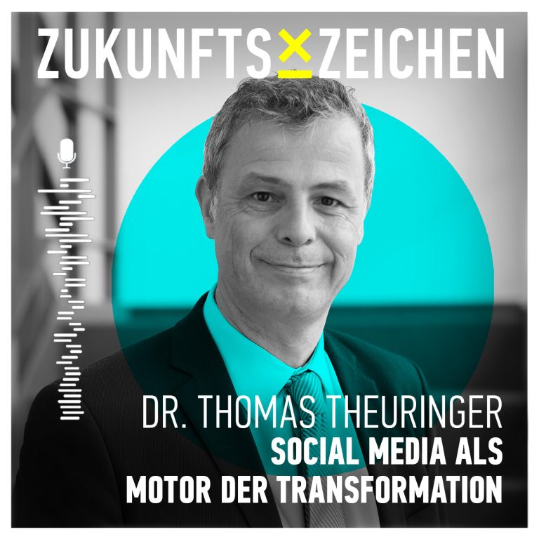 Social Media als Motor der Transformation – Dr. Thomas Theuringer über Chancen & Learnings // ZUKUNFTSZEICHEN PODCAST #17