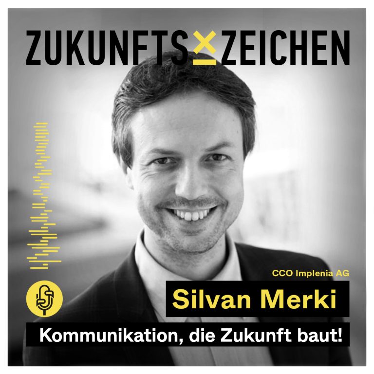 Zukunftszeichen Podcast // Kommunikation, die Zukunft baut! Mit Silvan Merki – CCO Implenia AG