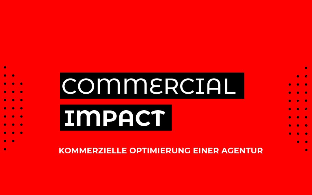 Commercial Impact: Kommerzielle Optimierung einer Agentur